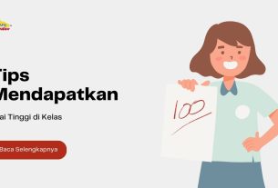 Tips Mendapatkan Nilai Tinggi di Kelas