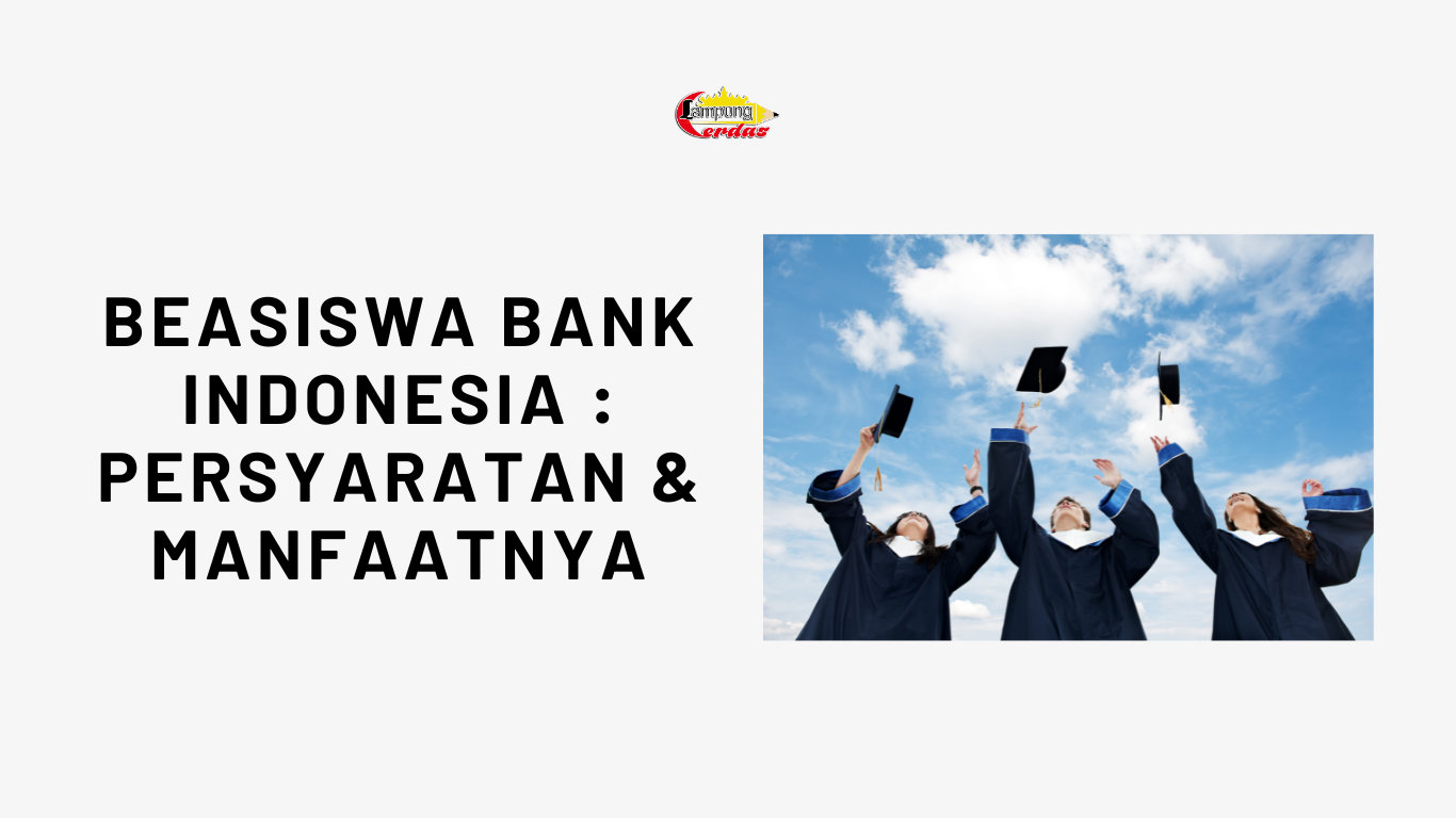 Beasiswa Bank Indonesia : Persyaratan dan Manfaatnya