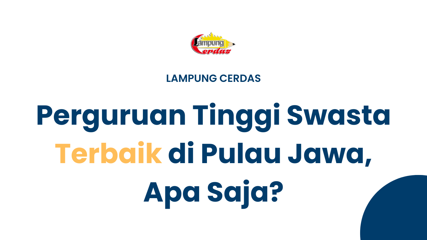 Perguruan Tinggi Swasta Terbaik di Pulau Jawa, Apa Saja?