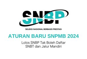 Aturan Baru SNPMB 2024: Lolos SNBP Tak Boleh Daftar SNBT dan Jalur Mandiri