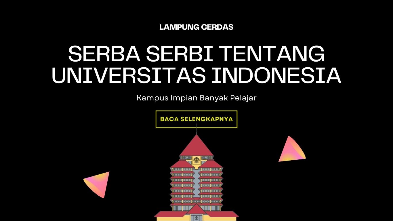 Serba Serbi tentang Universitas Indonesia, Kampus Impian Banyak Pelajar