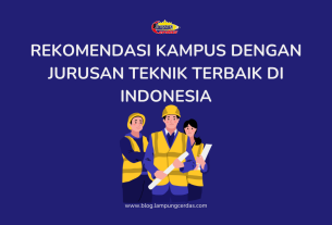 Rekomendasi Kampus dengan Jurusan Teknik Terbaik di Indonesia