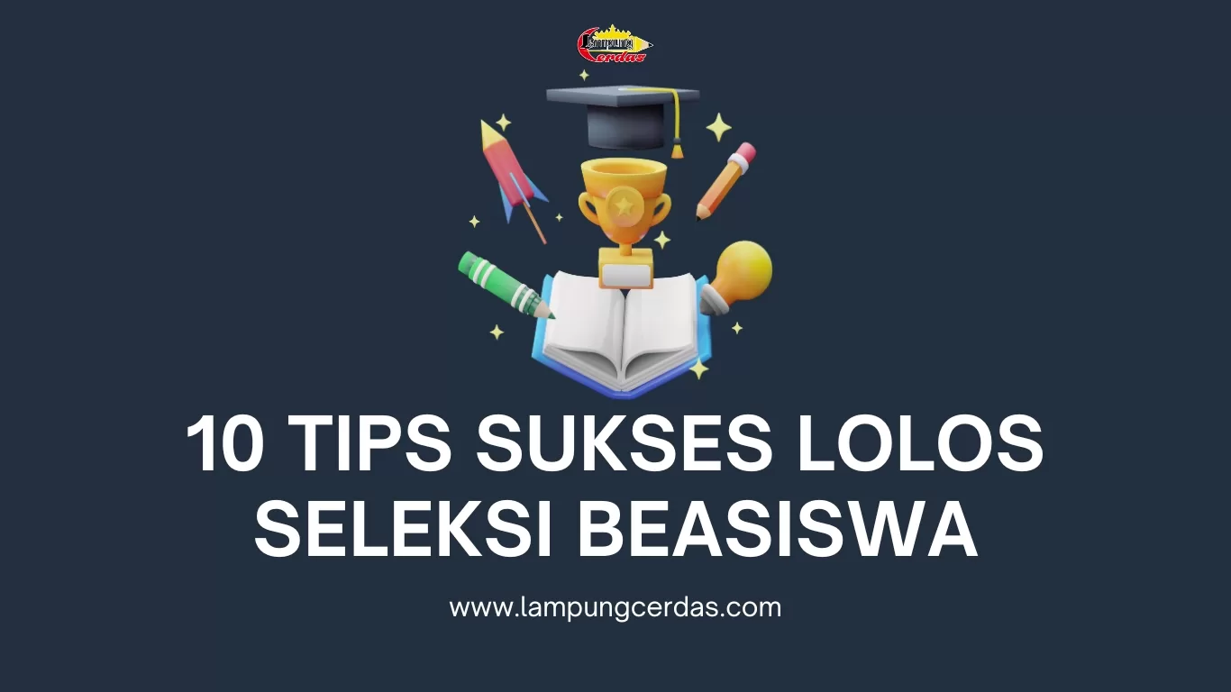 10 Tips Sukses Lolos Seleksi Beasiswa