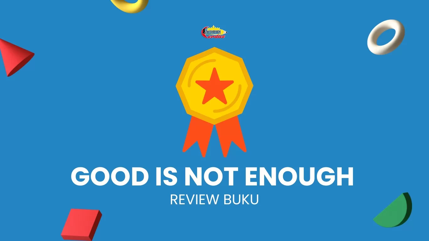 Good Is Not Enough - Lampung Cerdas Artikel