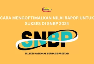 Cara Mengoptimalkan Nilai Rapor untuk Sukses di SNBP 2024