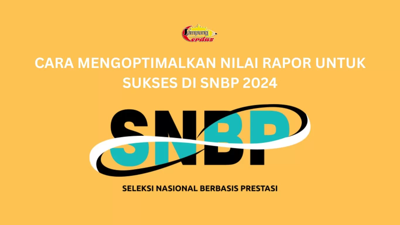 Cara Mengoptimalkan Nilai Rapor untuk Sukses di SNBP 2024