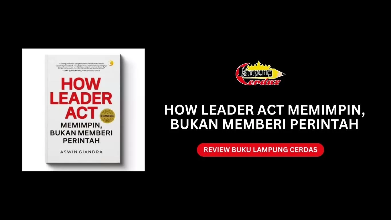 HOW LEADER ACT MEMIMPIN, BUKAN MEMBERI PERINTAH