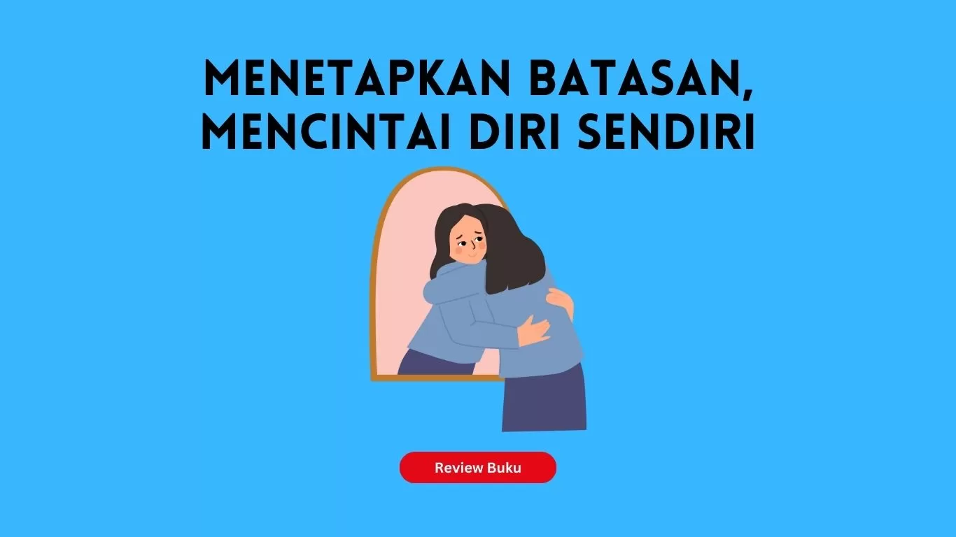 Menetapkan Batasan, Mencintai Diri Sendiri