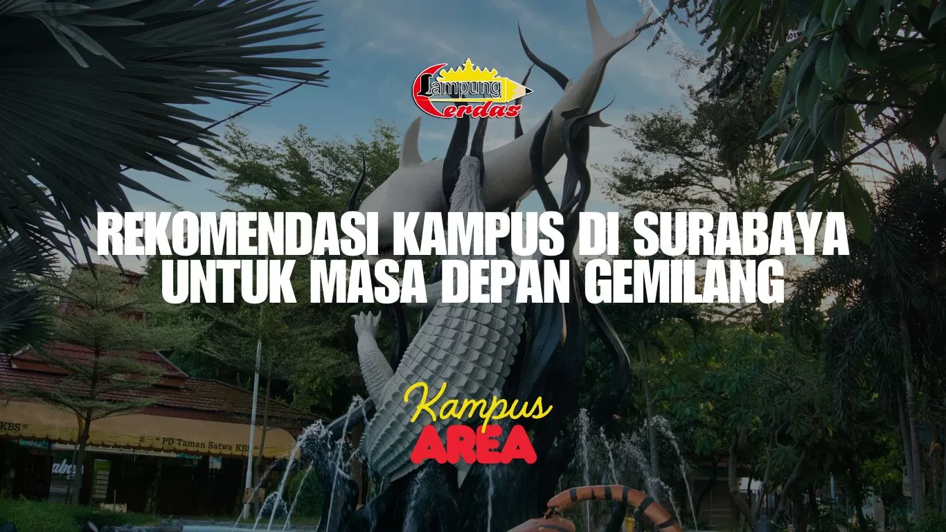 Rekomendasi Kampus di Surabaya untuk Masa Depan Gemilang