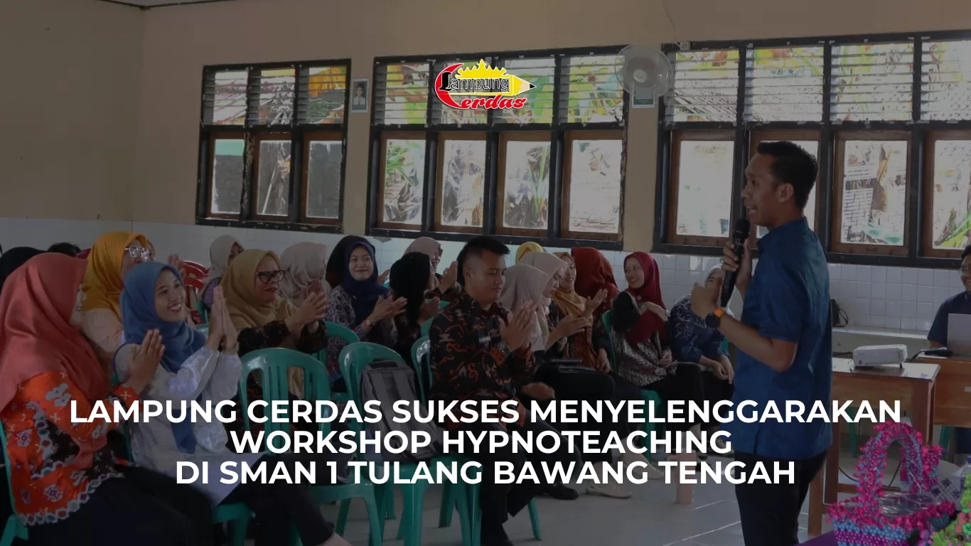 Lampung Cerdas Sukses Menyelenggarakan Workshop Hypnoteaching di SMAN 1 Tulang Bawang Tengah