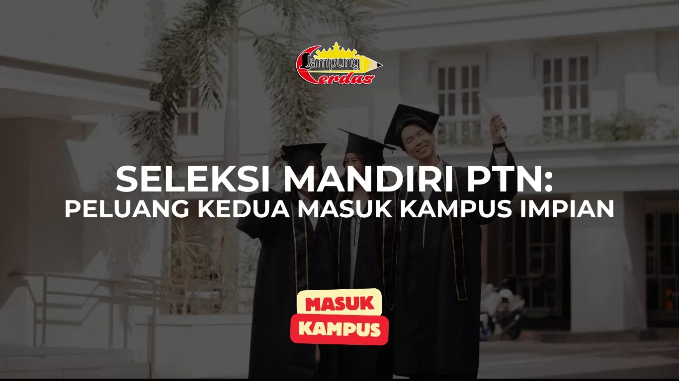 Seleksi Mandiri PTN: Peluang Kedua Masuk Kampus Impian