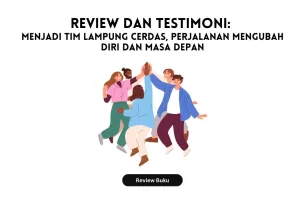 Review dan Testimoni: Menjadi Tim Lampung Cerdas, Perjalanan Mengubah Diri dan Masa Depan