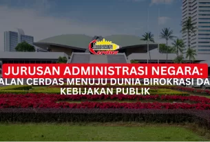 Jurusan Administrasi Negara: Jalan Cerdas Menuju Dunia Birokrasi dan Kebijakan Publik