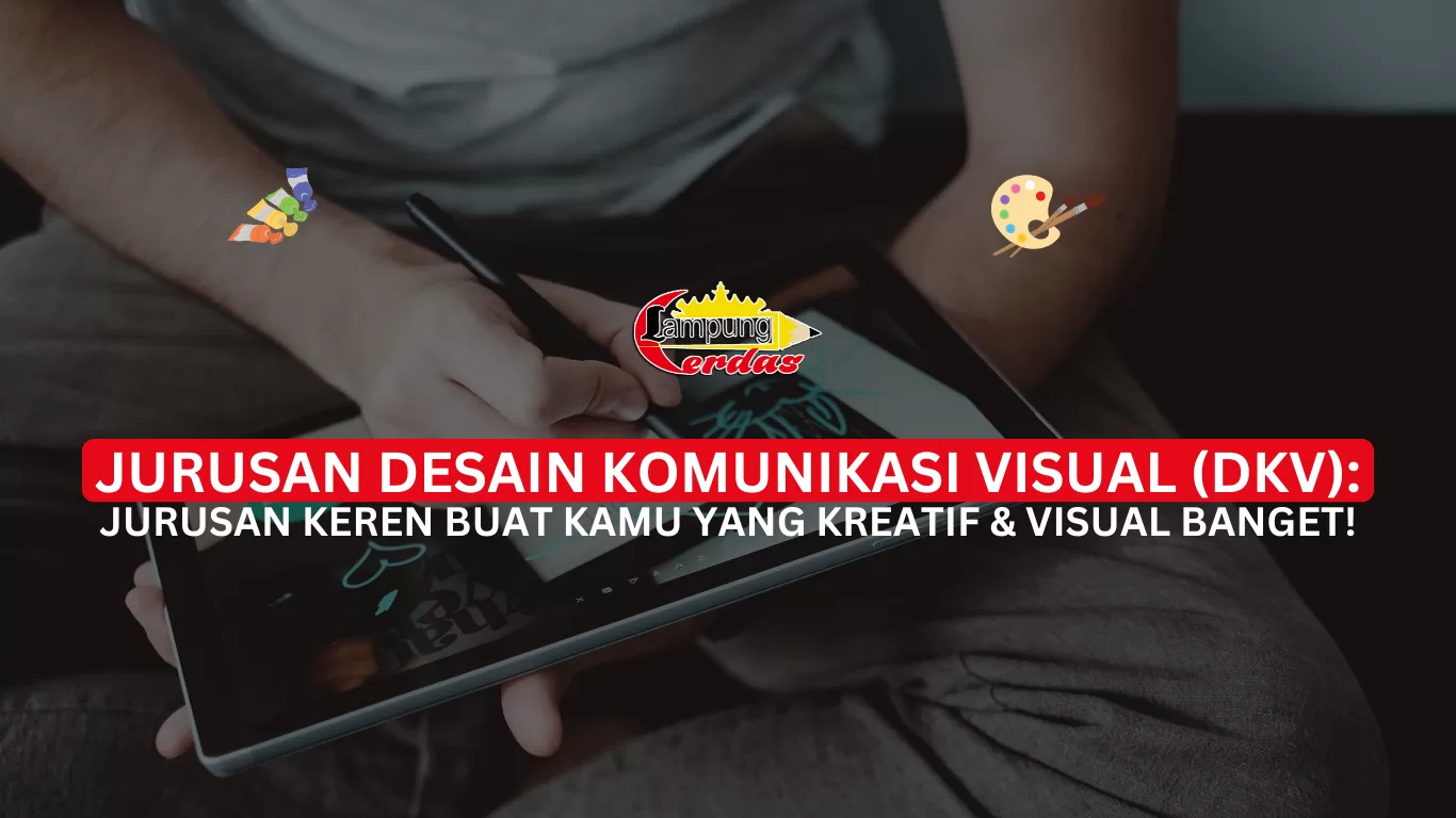 Jurusan Desain Komunikasi Visual (DKV): Jurusan Keren Buat Kamu yang Kreatif & Visual Banget!
