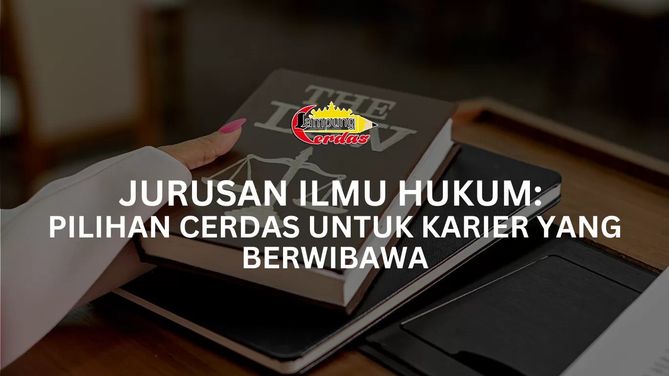 Jurusan Ilmu Hukum: Pilihan Cerdas untuk Karier yang Berwibawa