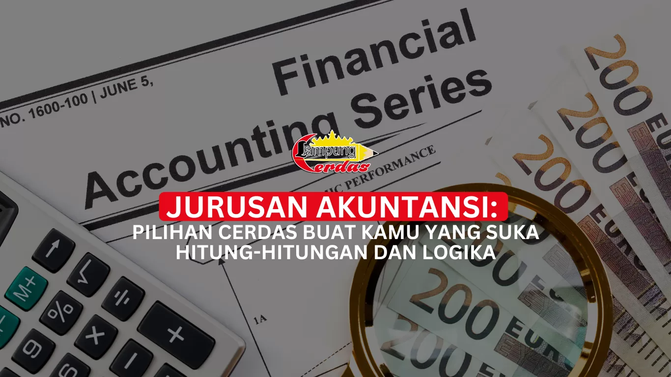 Jurusan Akuntansi: Pilihan Cerdas Buat Kamu yang Suka Hitung-Hitungan dan Logika
