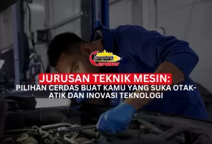 Jurusan Teknik Mesin: Pilihan Cerdas Buat Kamu yang Suka Otak-Atik dan Inovasi Teknologi