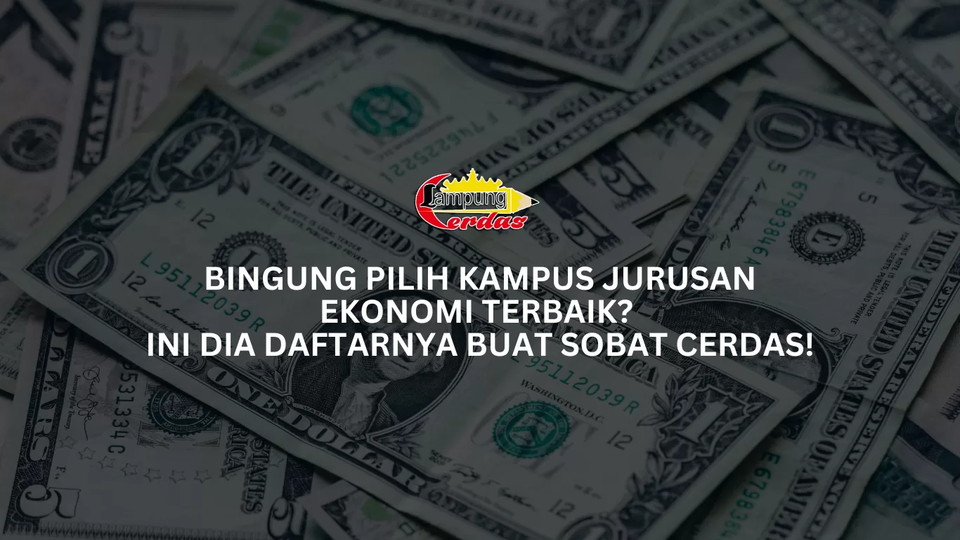 Bingung Pilih Kampus Jurusan Ekonomi Terbaik? Ini Dia Daftarnya Buat Sobat Cerdas!