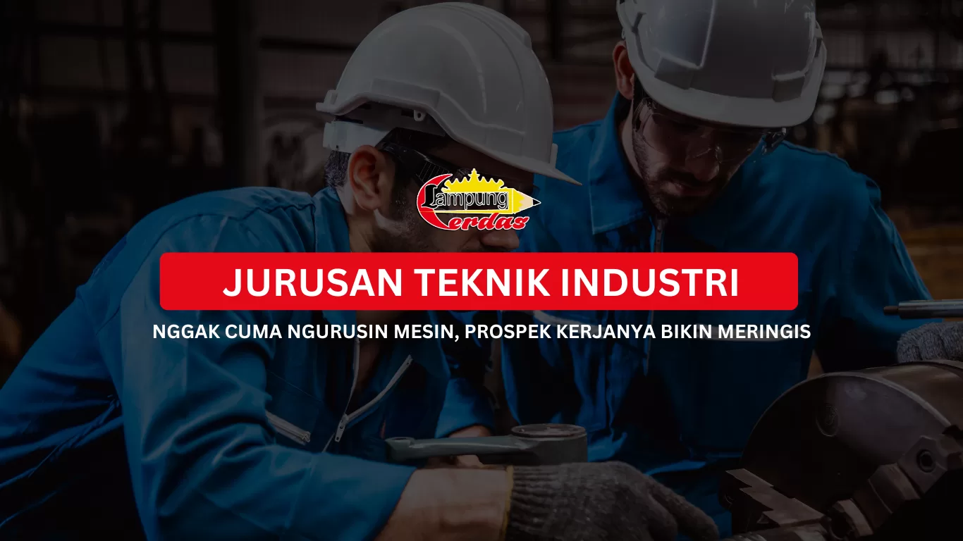Jurusan Teknik Industri: Nggak Cuma Ngurusin Mesin, Prospek Kerjanya Bikin Meringis