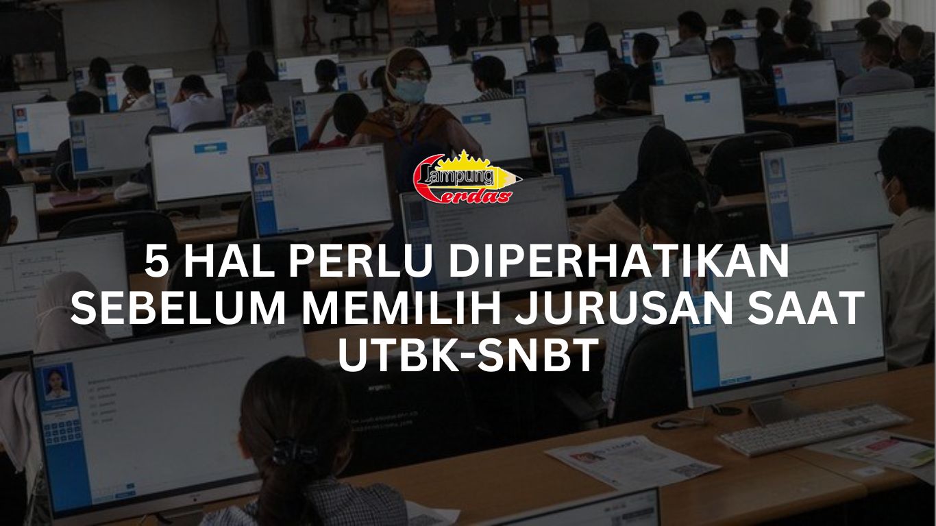 5 Hal Perlu Diperhatikan Sebelum Memilih Jurusan saat UTBK-SNBT