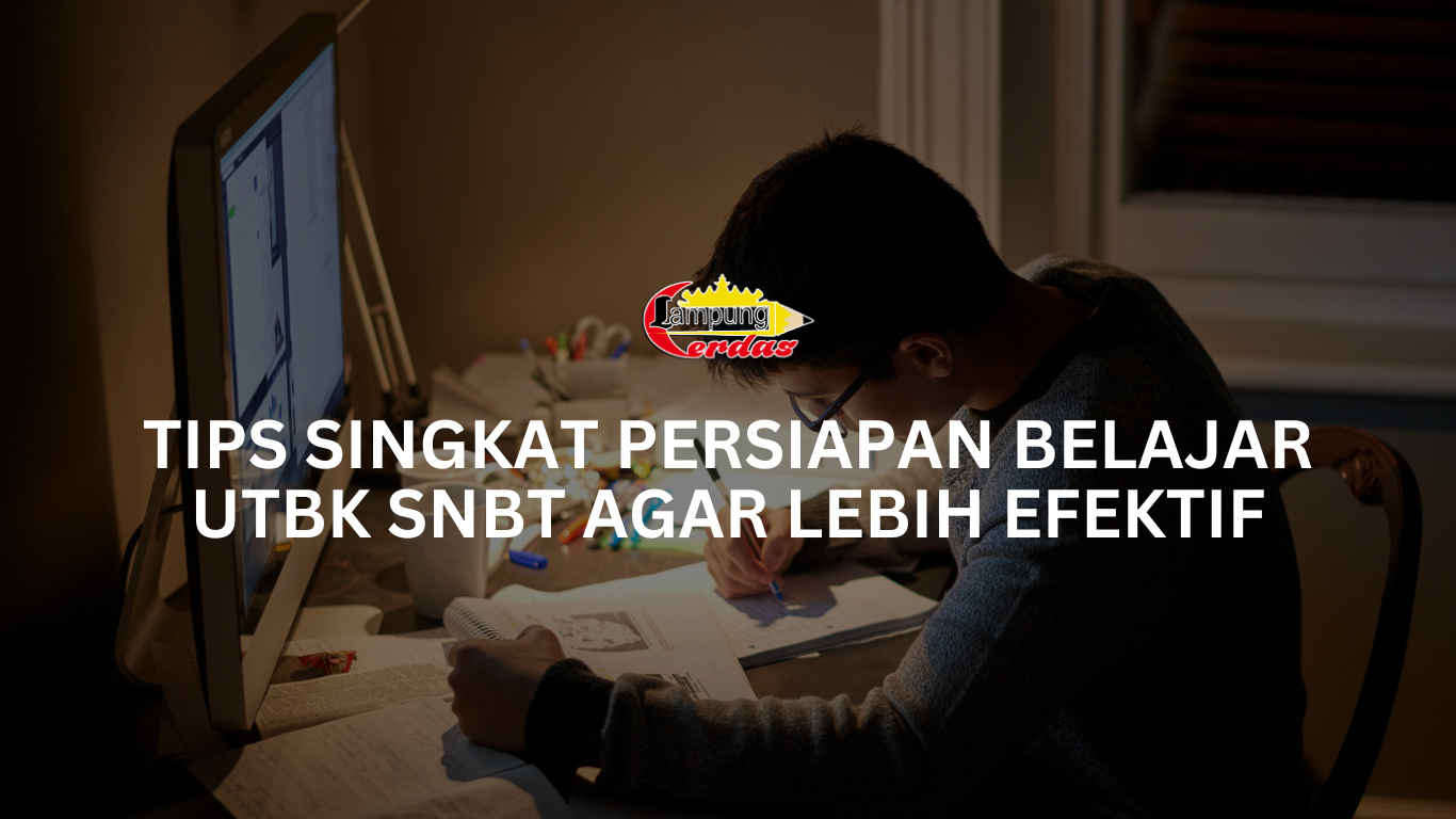 Tips Singkat Persiapan Belajar UTBK SNBT Agar Lebih Efektif