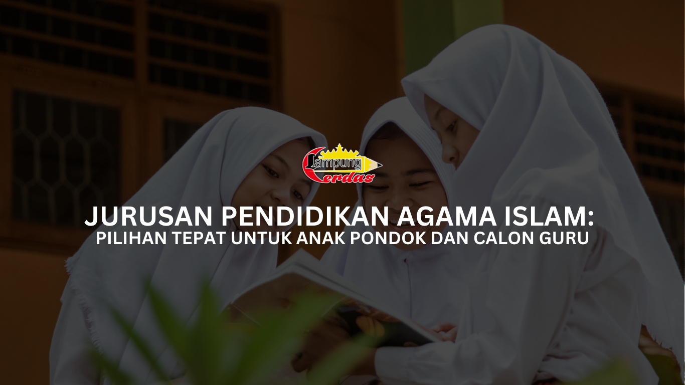 Jurusan Pendidikan Agama Islam: Pilihan Tepat untuk Anak Pondok dan Calon Guru